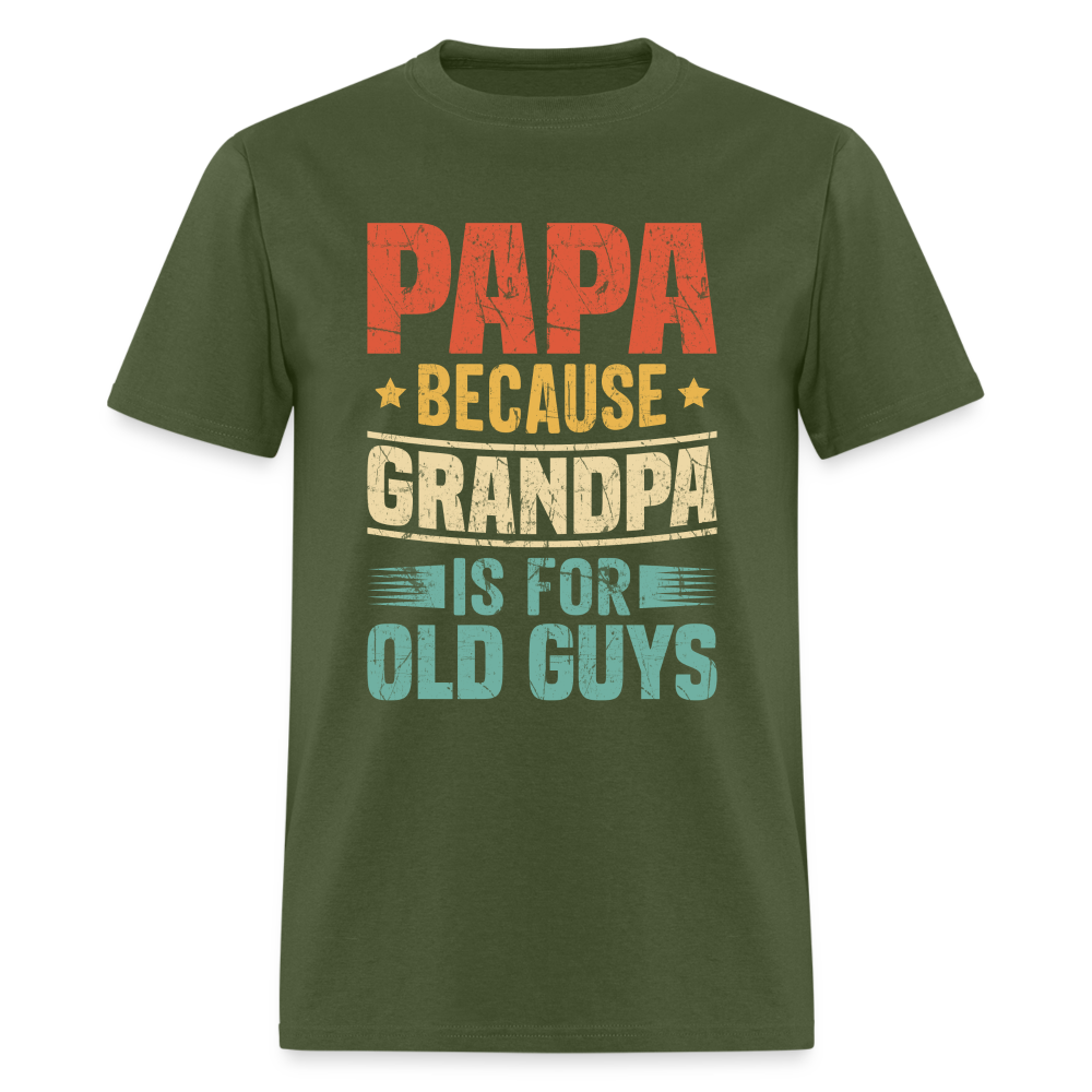 PAPA Because Grandpa is for Old Guys T-Shirt - military green