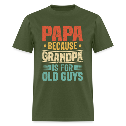 PAPA Because Grandpa is for Old Guys T-Shirt - military green