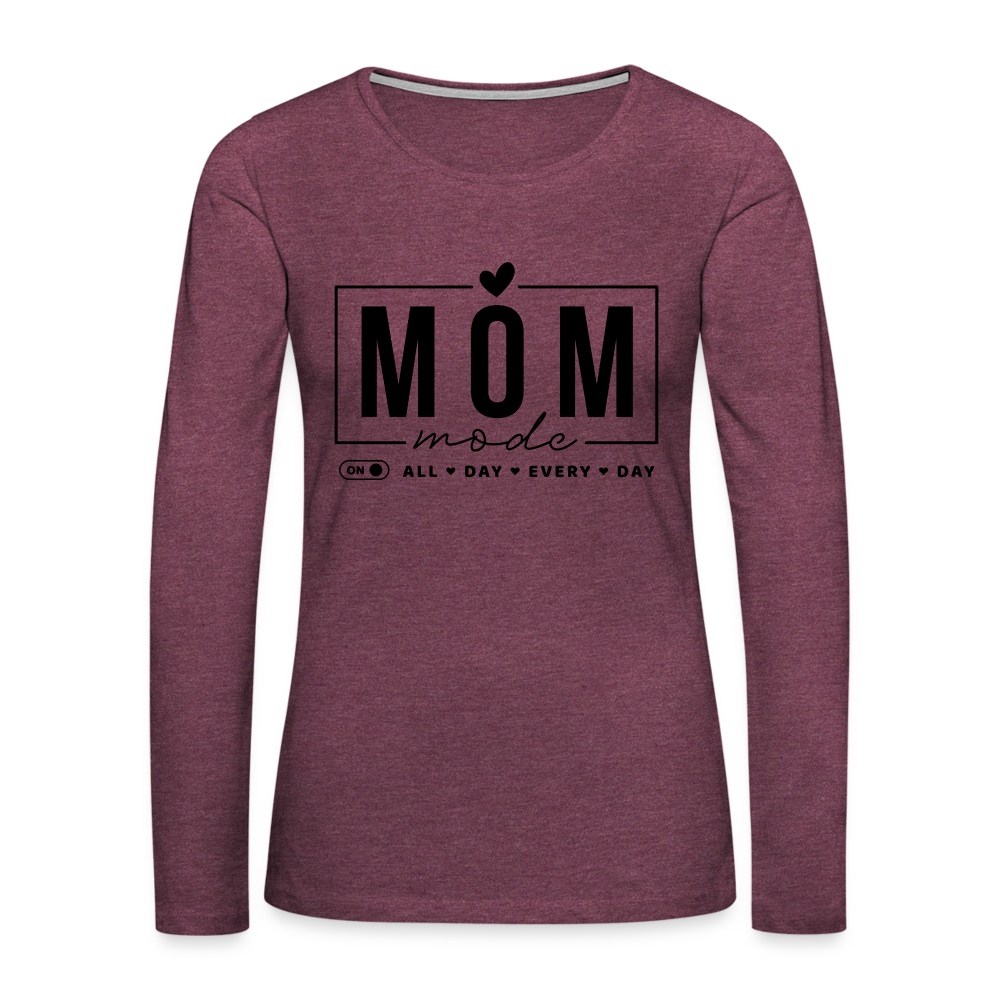 Mom Mode All Day Every Day Premium Long Sleeve T-Shirt (Black Letters) - heather burgundy