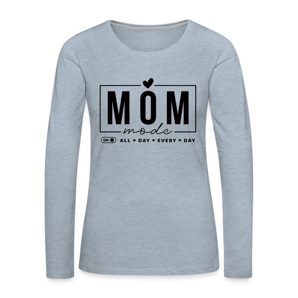 Mom Mode All Day Every Day Premium Long Sleeve T-Shirt (Black Letters) - heather ice blue