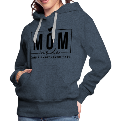 Mom Mode All Day Every Day Women’s Premium Hoodie (Black Letters) - heather denim