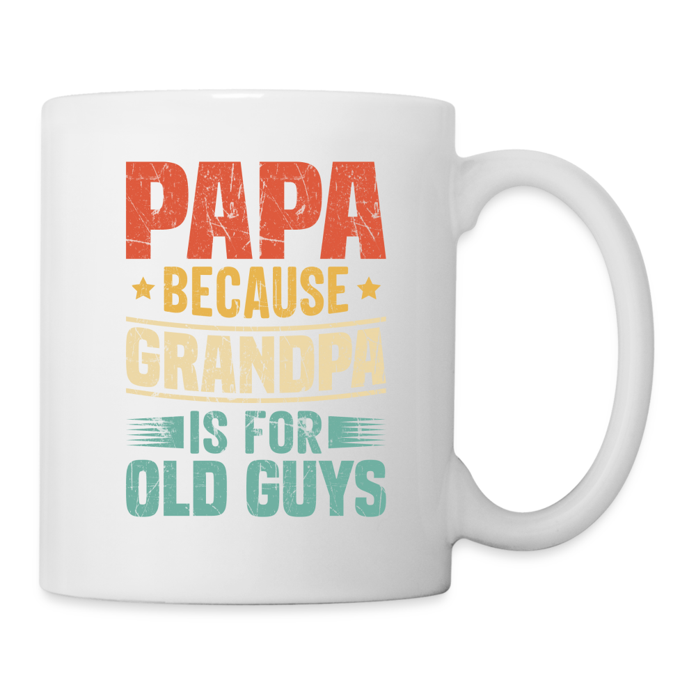 PAPA Because Grandpa is For Old Guys Coffee Mug - white