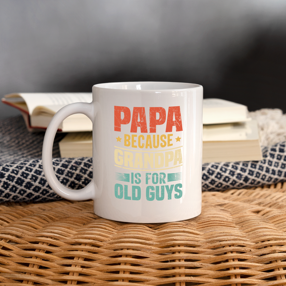 PAPA Because Grandpa is For Old Guys Coffee Mug - white