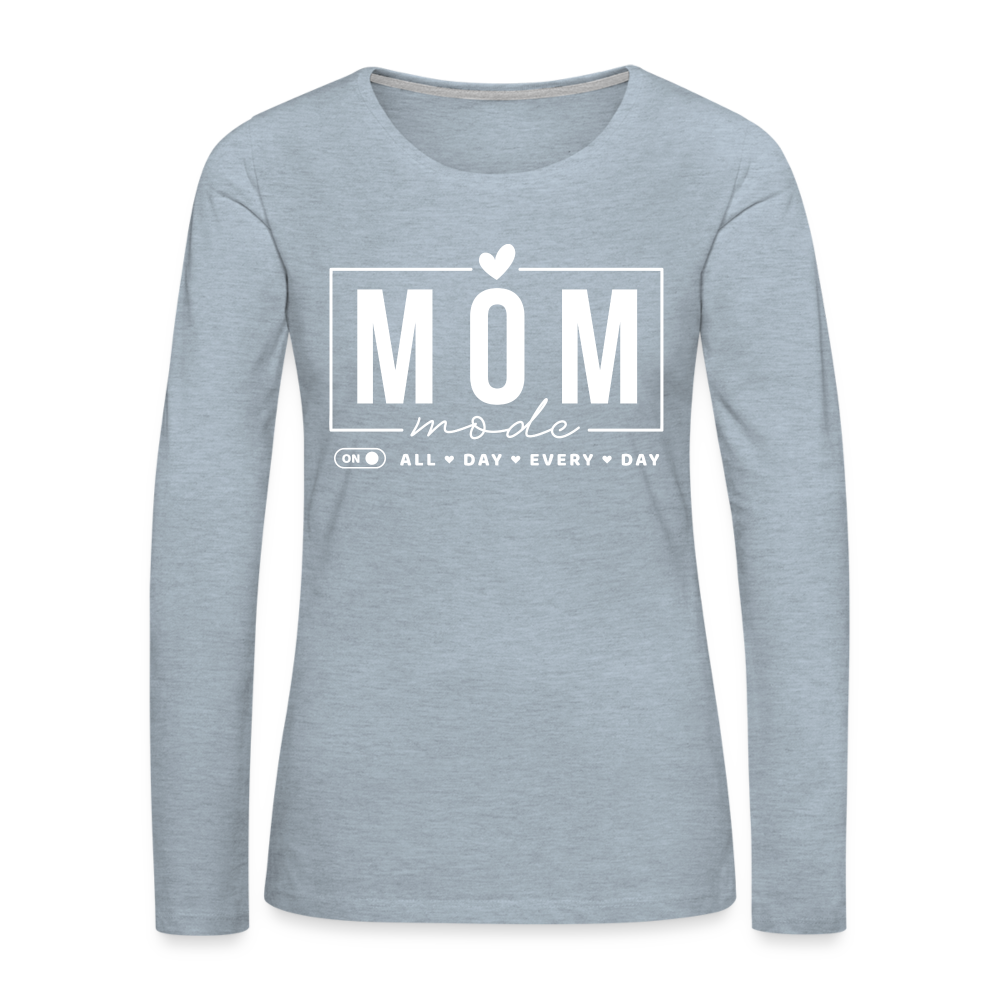 Mom Mode All Day Every Day Women's Premium Long Sleeve T-Shirt (White Letters) - heather ice blue