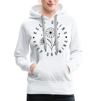 Keep Going Keep Growing : Women’s Premium Hoodie - white