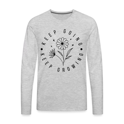 Keep Going Keep Growing : Men's Premium Long Sleeve T-Shirt - heather gray