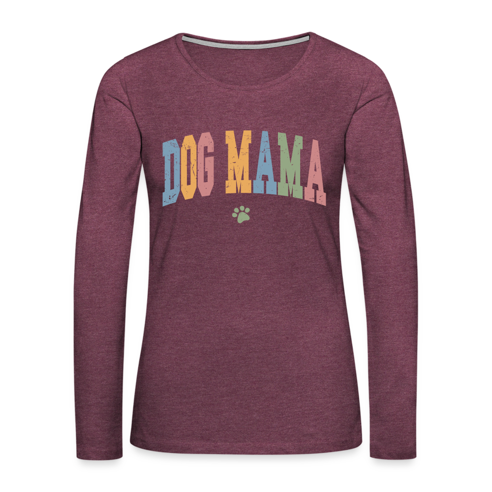 Dog Mama : Women's Premium Long Sleeve T-Shirt - heather burgundy