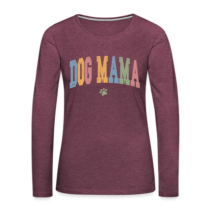 Dog Mama : Women's Premium Long Sleeve T-Shirt - heather burgundy