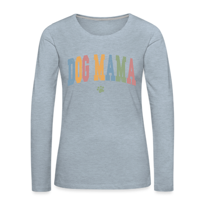 Dog Mama : Women's Premium Long Sleeve T-Shirt - heather ice blue