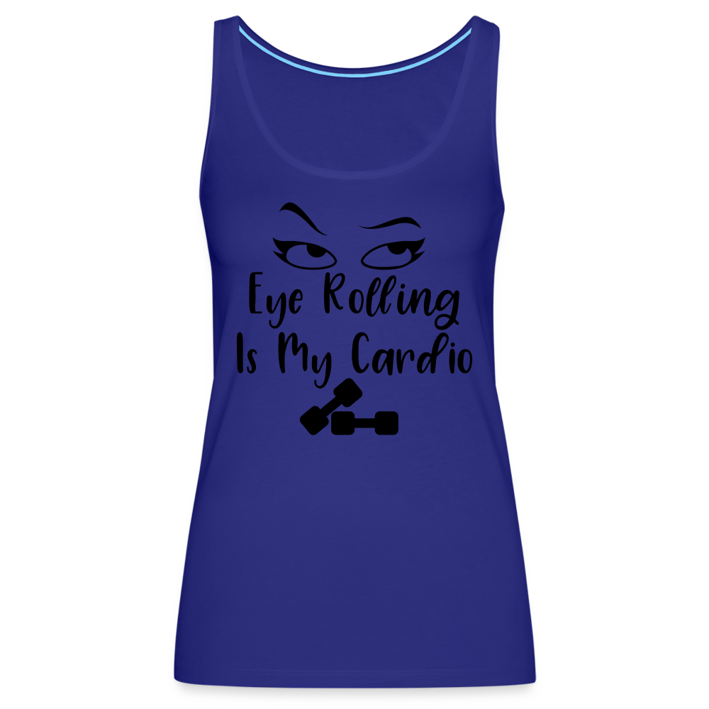 Eye Rolling is My Cardio : Women’s Premium Tank Top - royal blue