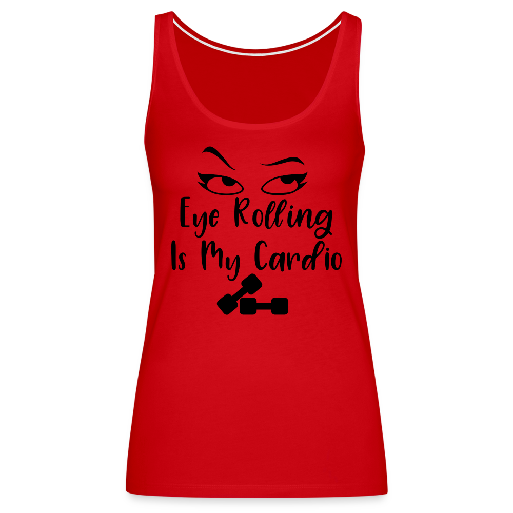 Eye Rolling is My Cardio : Women’s Premium Tank Top - red