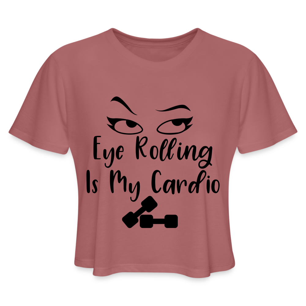 Eye Rolling is My Cardio: Women's Cropped T-Shirt - mauve