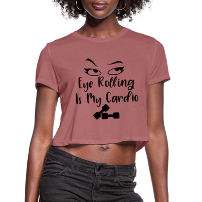 Eye Rolling is My Cardio: Women's Cropped T-Shirt - mauve