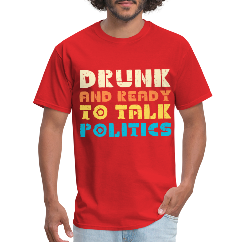 Drunk and Ready to Talk Politics T-Shirt - red