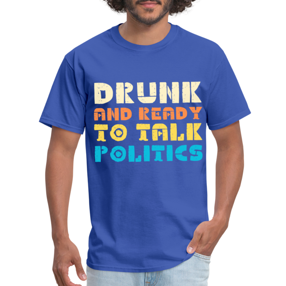 Drunk and Ready to Talk Politics T-Shirt - royal blue