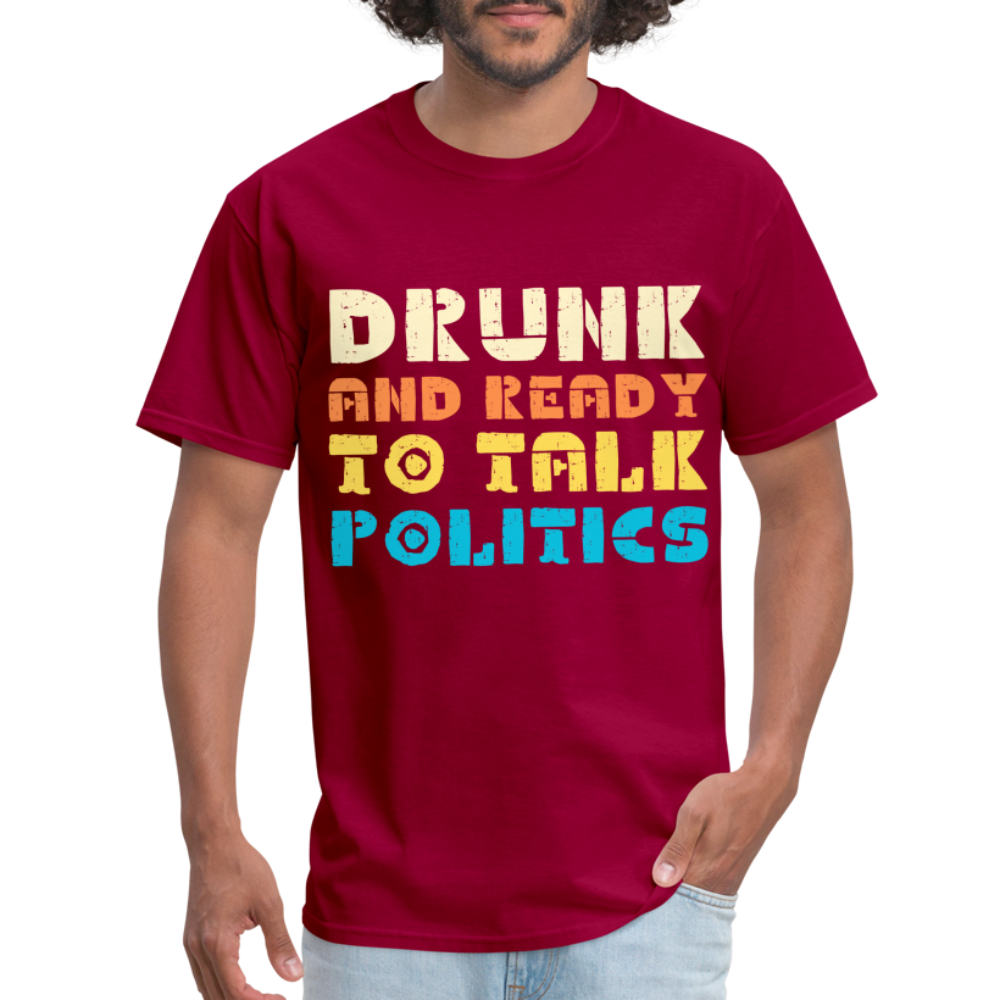 Drunk and Ready to Talk Politics T-Shirt - dark red