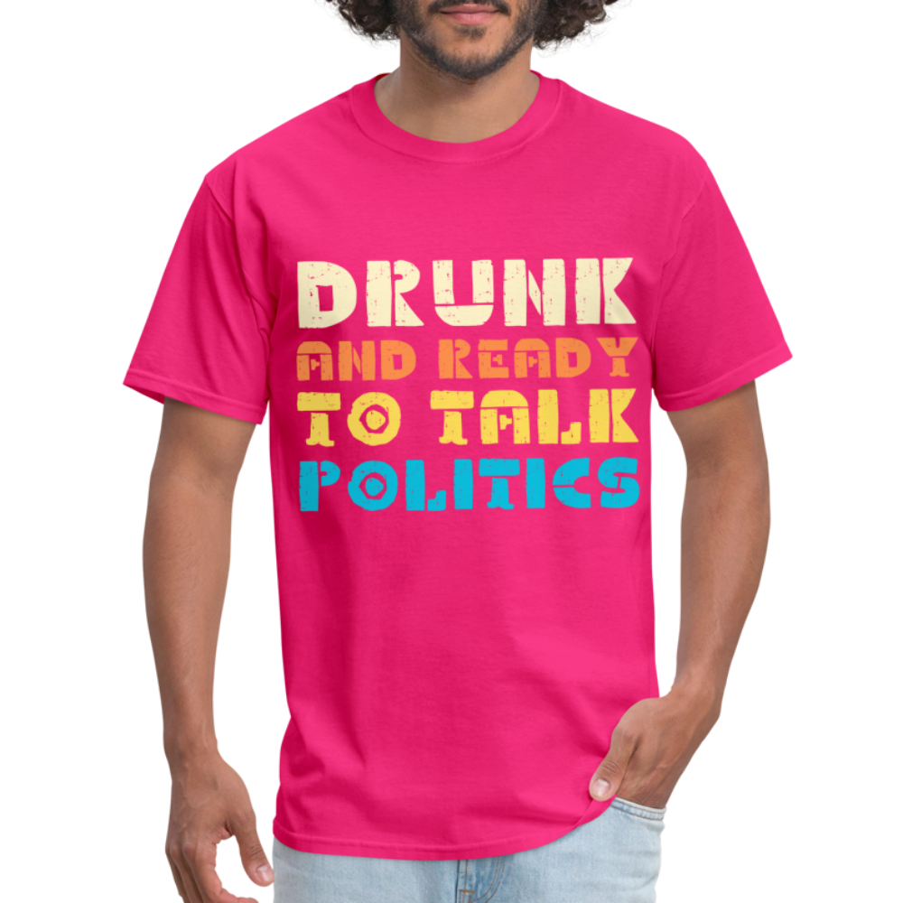 Drunk and Ready to Talk Politics T-Shirt - fuchsia