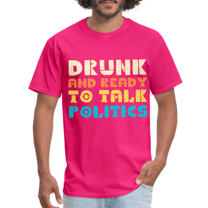 Drunk and Ready to Talk Politics T-Shirt - fuchsia