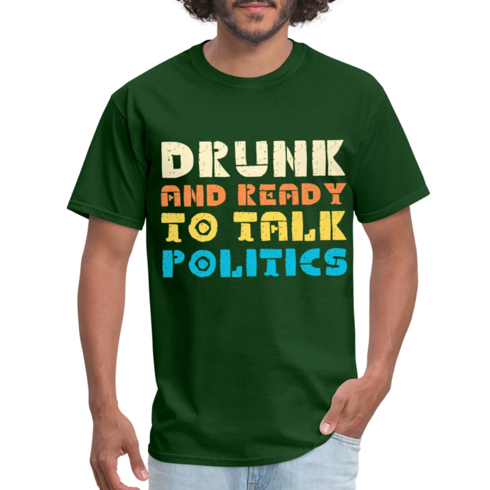 Drunk and Ready to Talk Politics T-Shirt - forest green