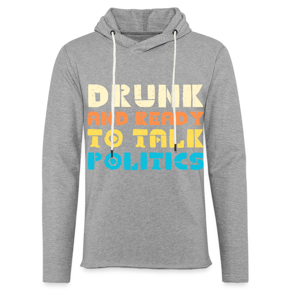 Drunk and Ready to Talk Politics :  Lightweight Terry Hoodie - heather gray