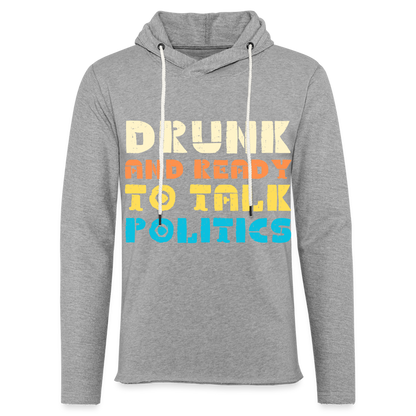 Drunk and Ready to Talk Politics :  Lightweight Terry Hoodie - heather gray