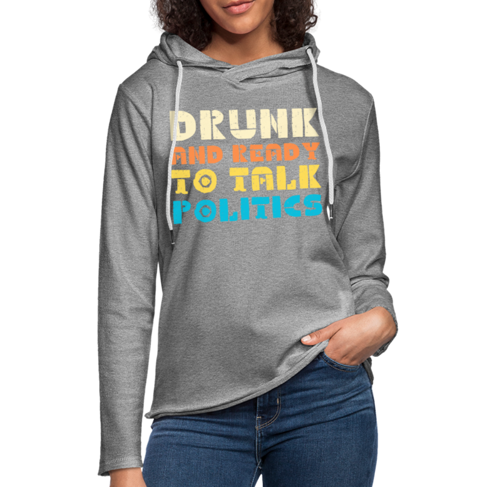 Drunk and Ready to Talk Politics :  Lightweight Terry Hoodie - heather gray