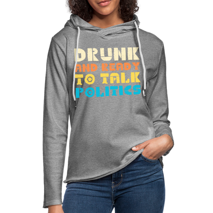 Drunk and Ready to Talk Politics :  Lightweight Terry Hoodie - heather gray