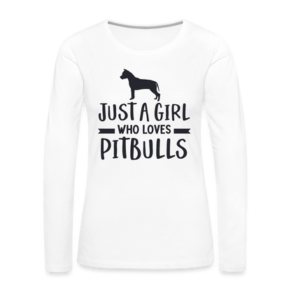 Just a Girl Who Loves Pitbulls : Premium Long Sleeve T-Shirt - white