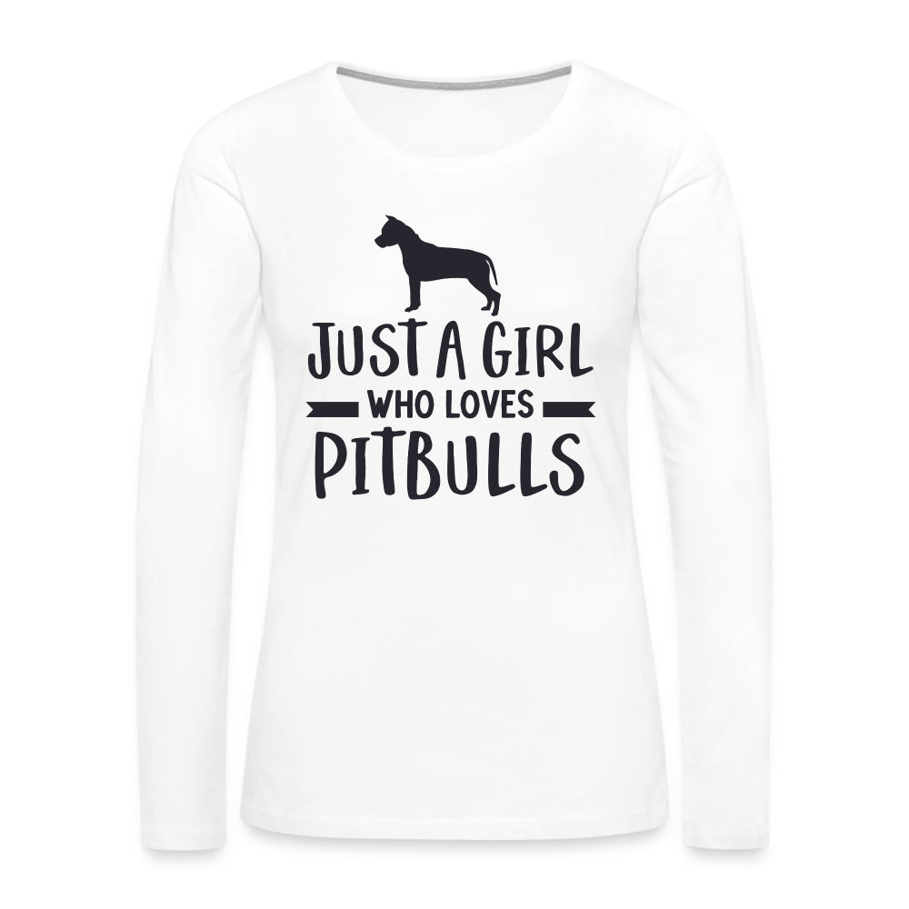 Just a Girl Who Loves Pitbulls : Premium Long Sleeve T-Shirt - white