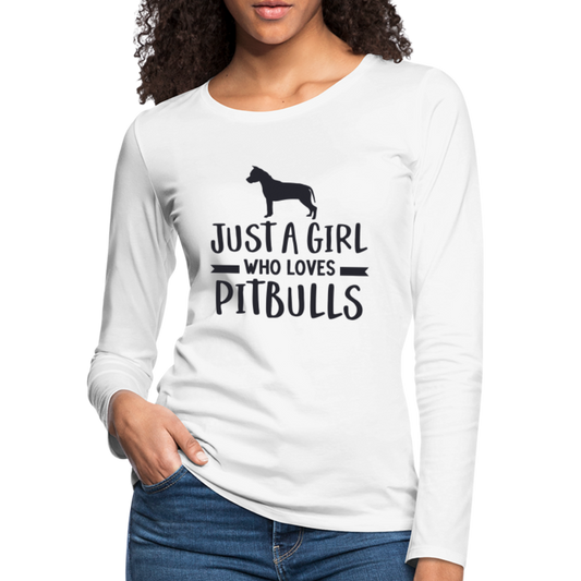 Just a Girl Who Loves Pitbulls : Premium Long Sleeve T-Shirt - white