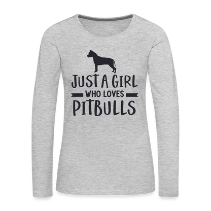 Just a Girl Who Loves Pitbulls : Premium Long Sleeve T-Shirt - heather gray