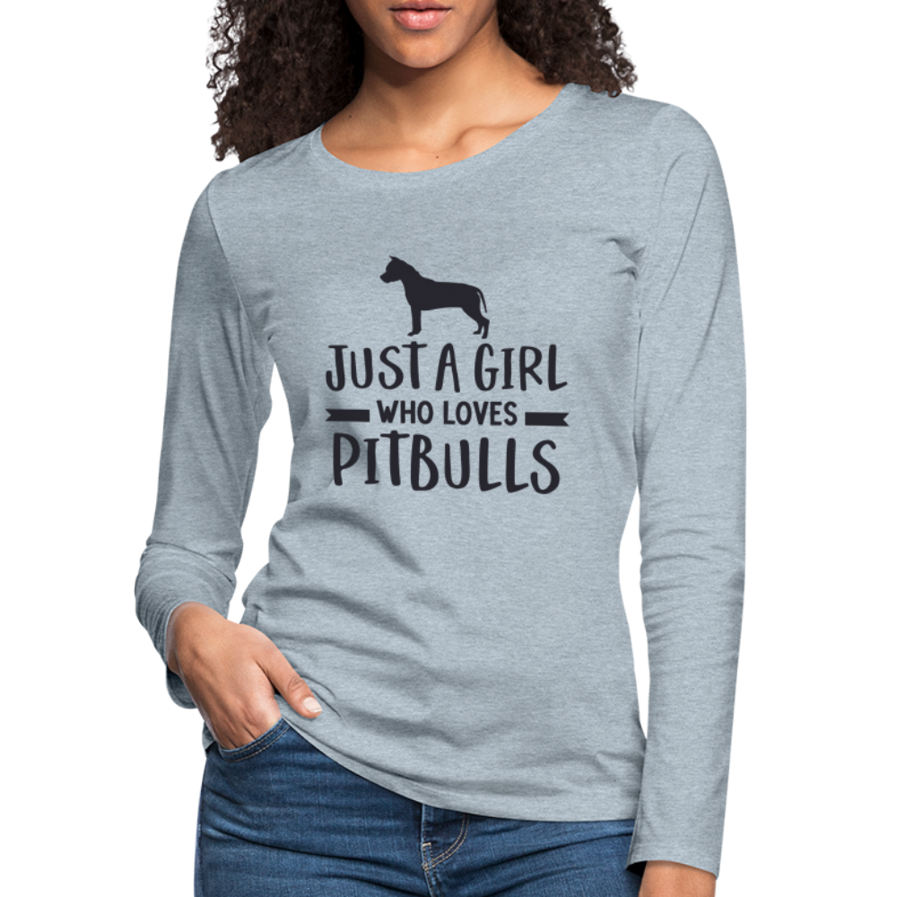 Just a Girl Who Loves Pitbulls : Premium Long Sleeve T-Shirt - heather ice blue