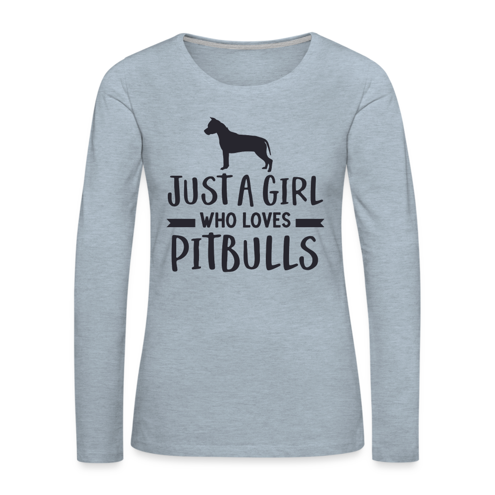 Just a Girl Who Loves Pitbulls : Premium Long Sleeve T-Shirt - heather ice blue