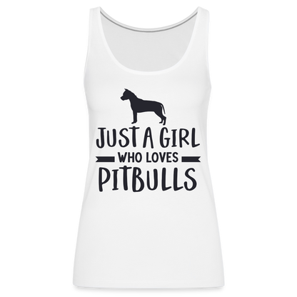 Just a Girl Who Loves Pitbulls : Women’s Premium Tank Top - white