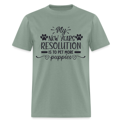 My New Years Resolution Is To Pet More Puppies T-Shirt - sage