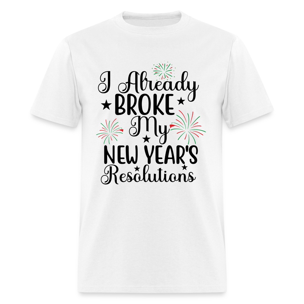 I Already Broke My New Year's Resolution T-Shirt - white