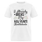 I Already Broke My New Year's Resolution T-Shirt