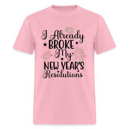 I Already Broke My New Year's Resolution T-Shirt - pink