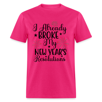 I Already Broke My New Year's Resolution T-Shirt - fuchsia