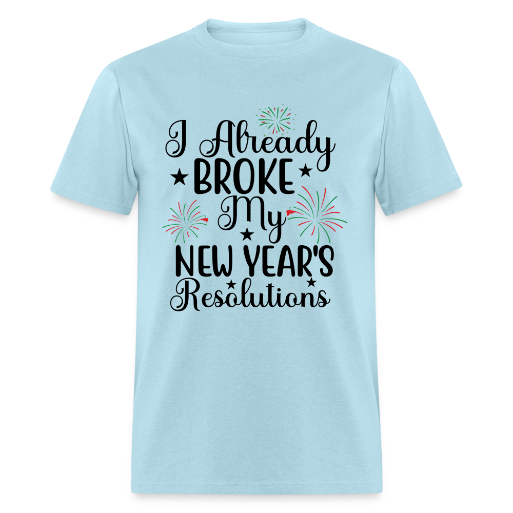 I Already Broke My New Year's Resolution T-Shirt - powder blue