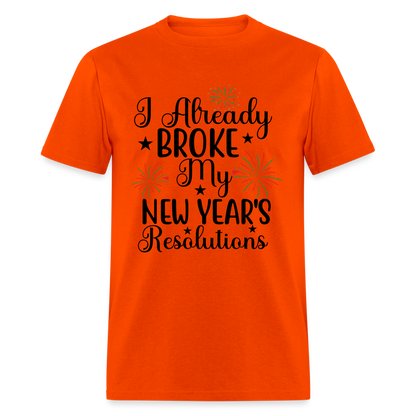 I Already Broke My New Year's Resolution T-Shirt - orange