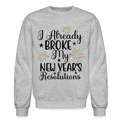 I Already Broke My New Year's Resolution Sweatshirt - heather gray