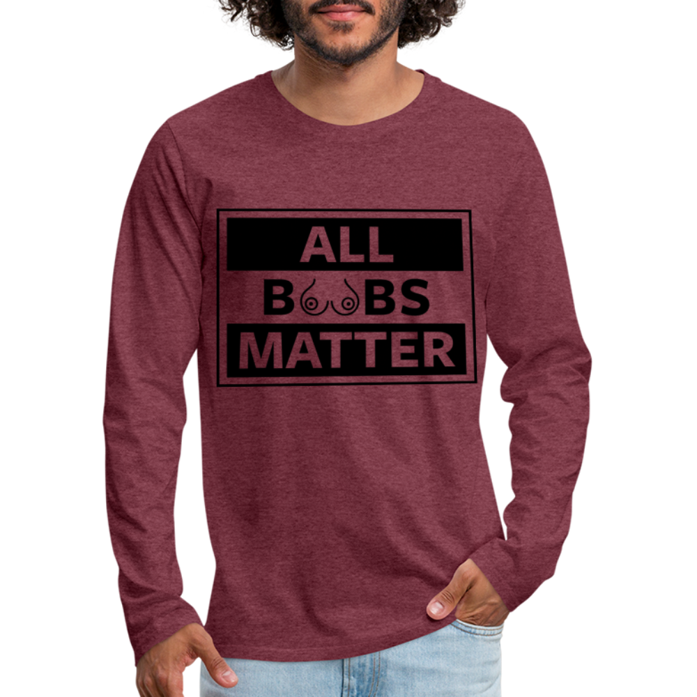 All Boobs Matter : Men's Premium Long Sleeve T-Shirt - heather burgundy