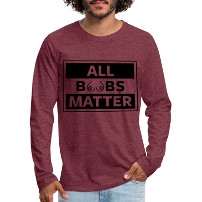 All Boobs Matter : Men's Premium Long Sleeve T-Shirt - heather burgundy