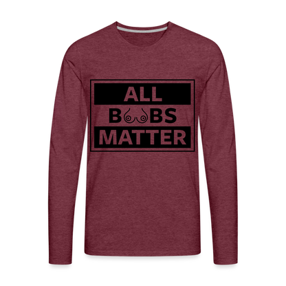 All Boobs Matter : Men's Premium Long Sleeve T-Shirt - heather burgundy