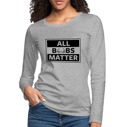 All Boobs Matter : Women's Premium Long Sleeve T-Shirt - heather gray