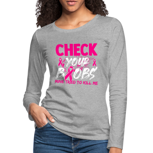 Check Your Boobs : Women's Premium Long Sleeve T-Shirt (Breast Cancer Awareness) - heather gray