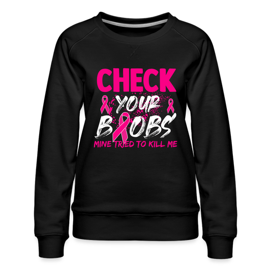 Check Your Boobs : Women’s Premium Sweatshirt (Breast Cancer Awareness) - black