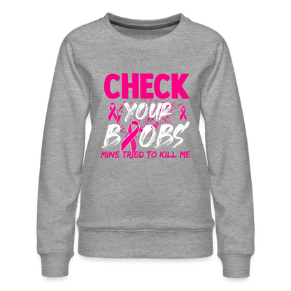 Check Your Boobs : Women’s Premium Sweatshirt (Breast Cancer Awareness) - heather grey