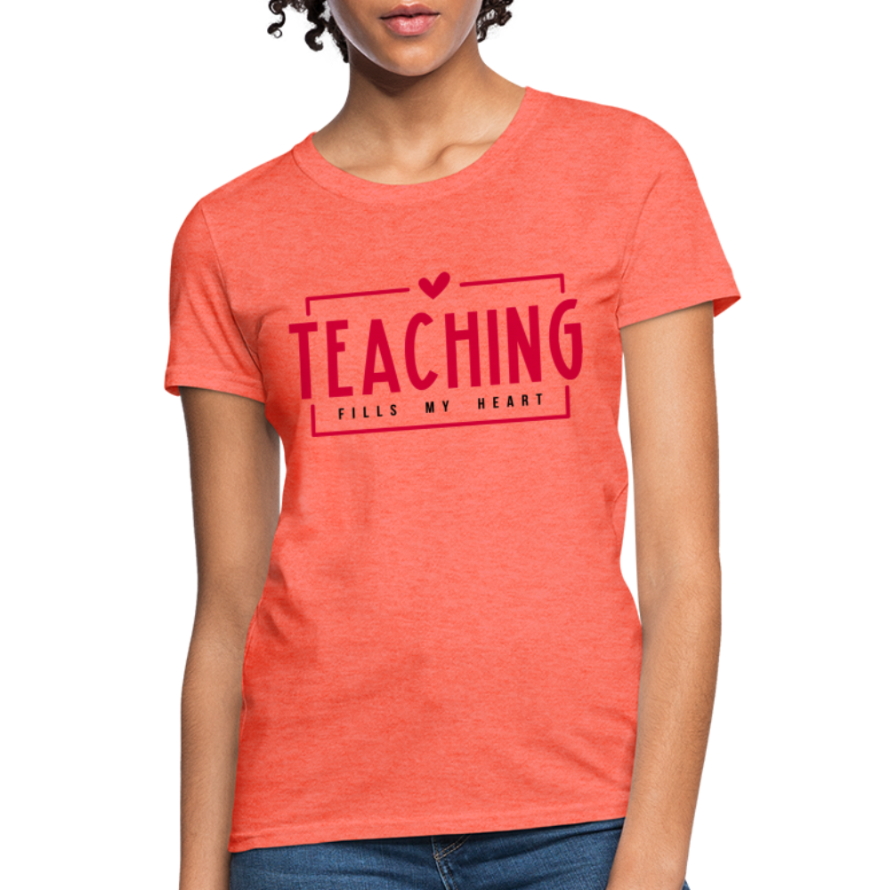 Teaching Fills My Heart Women's T-Shirt - heather coral